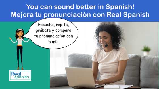 Improve your pronunciation with Real Spanish